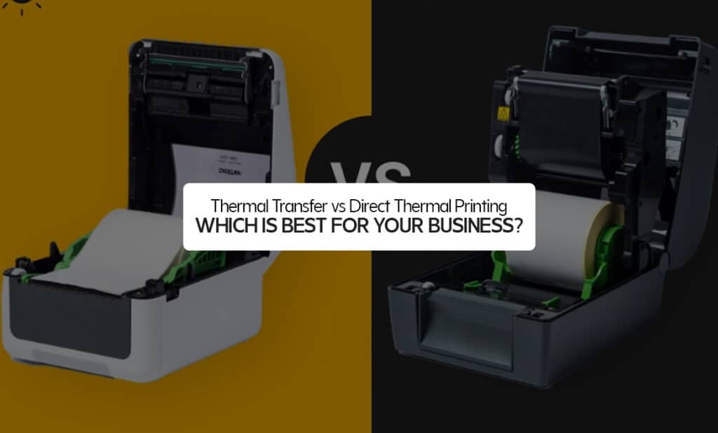 Thermal Transfer vs Direct Thermal Printing – Which Is Best for Your Business?