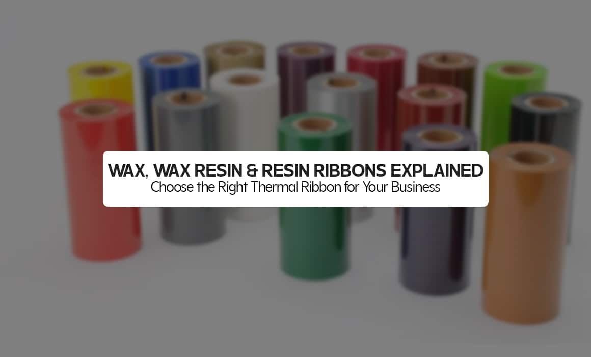 Wax, Wax Resin & Resin Ribbons Explained: Choose the Right Thermal Ribbon for Your Business