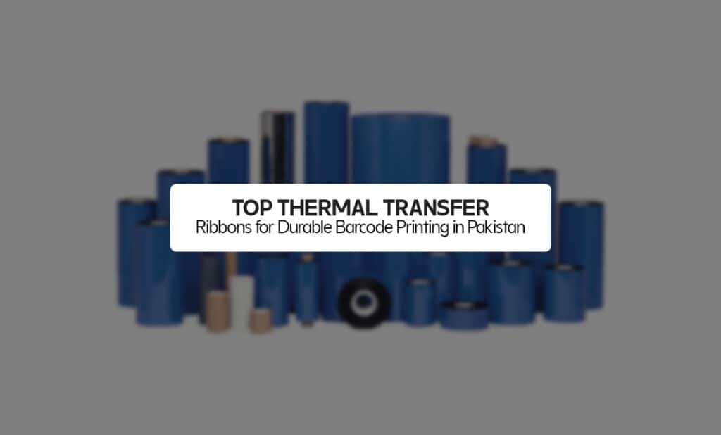 Top Thermal Transfer Ribbons for Durable Barcode Printing in Pakistan