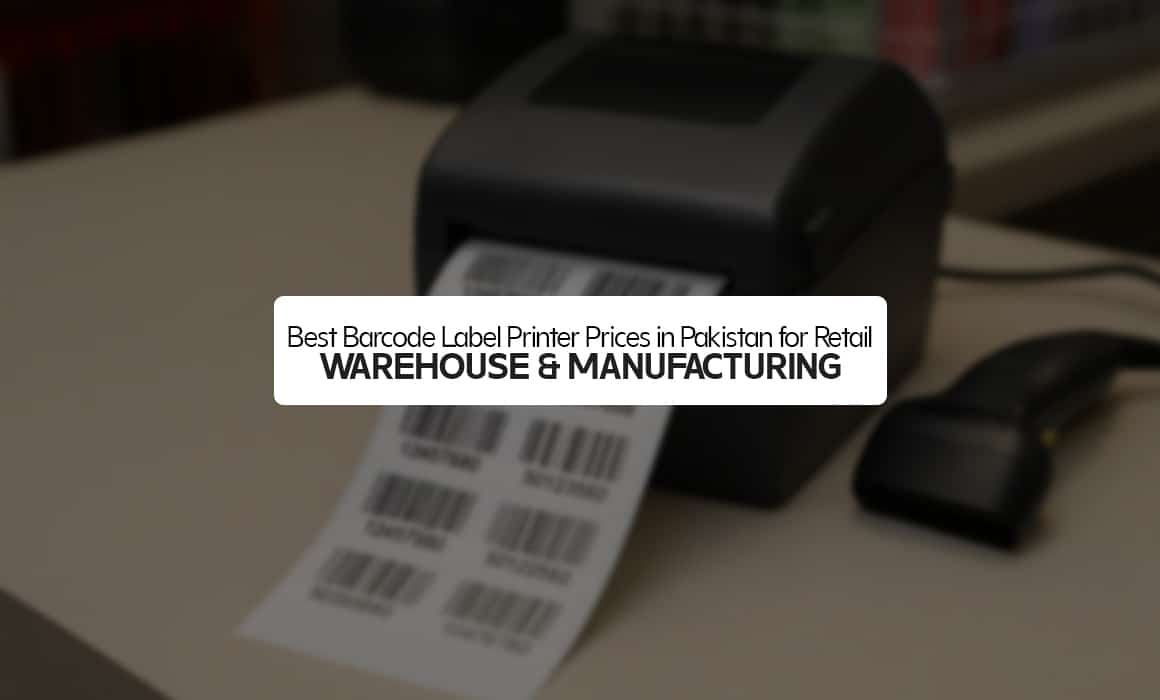 Best Barcode Label Printer Prices in Pakistan for Retail, Warehouse & Manufacturing