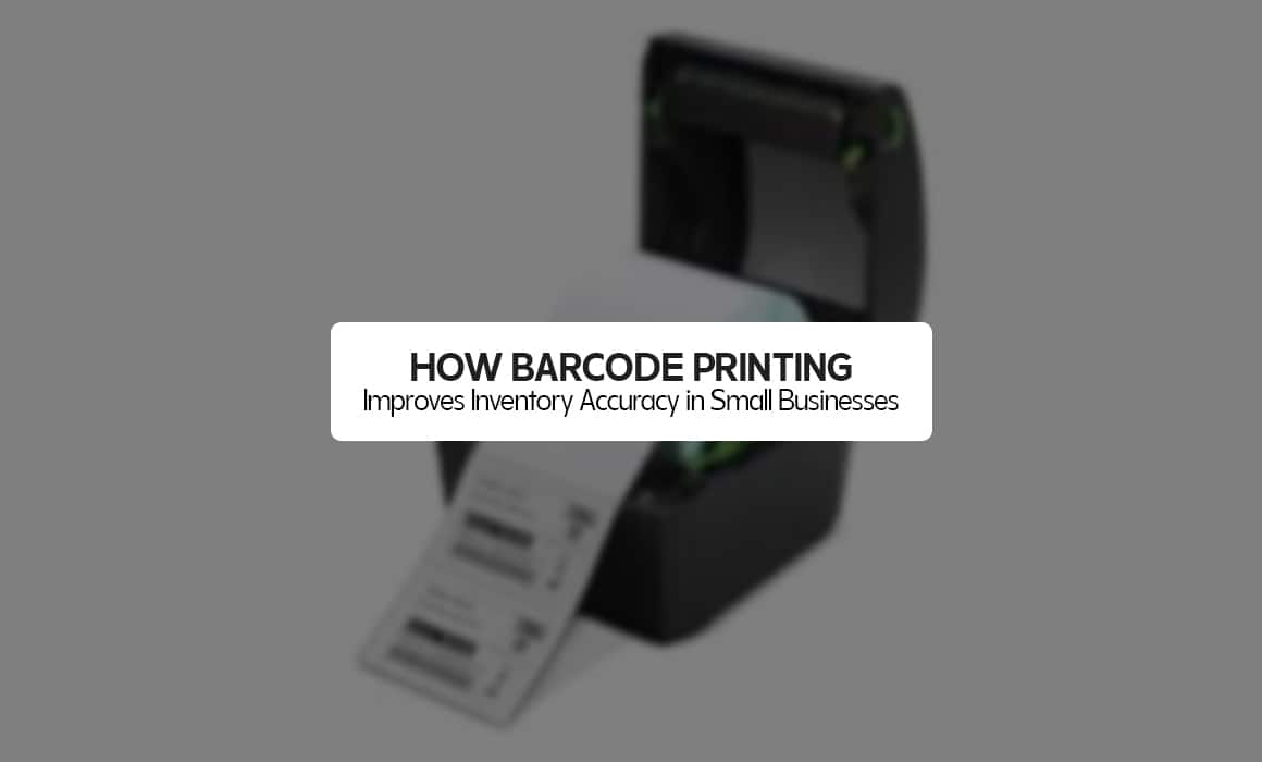 How Barcode Printing Improves Inventory Accuracy in Small Businesses