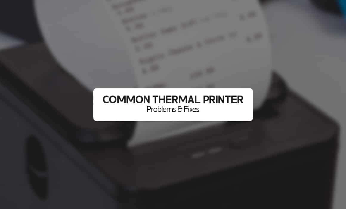 Common Thermal Printer Problems & Fixes