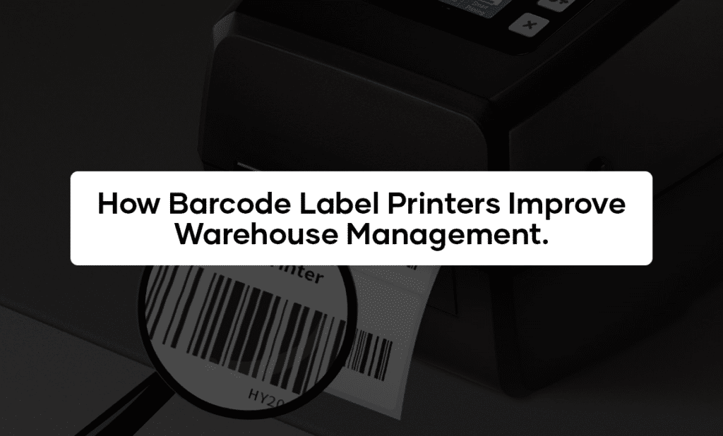 How Barcode Label Printers Improve Warehouse Management
