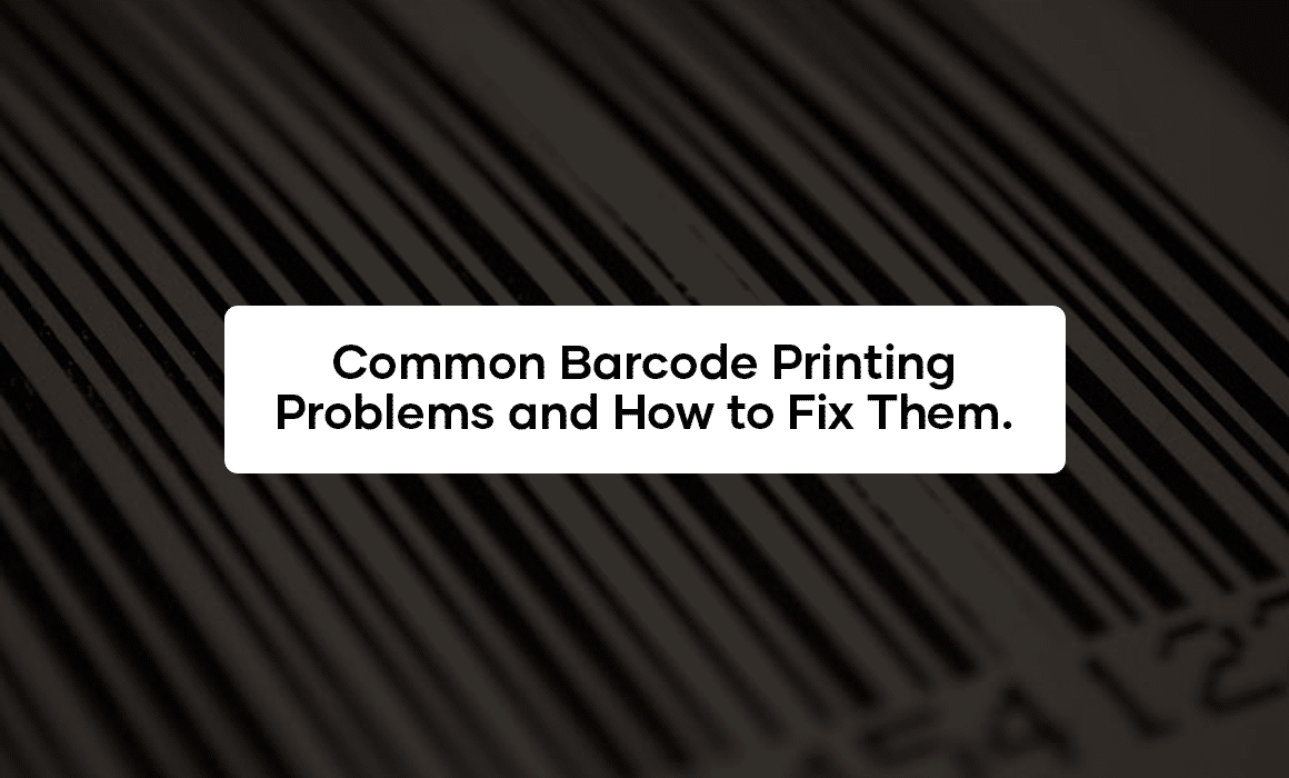 Common Barcode Printing Problems and How to Fix Them