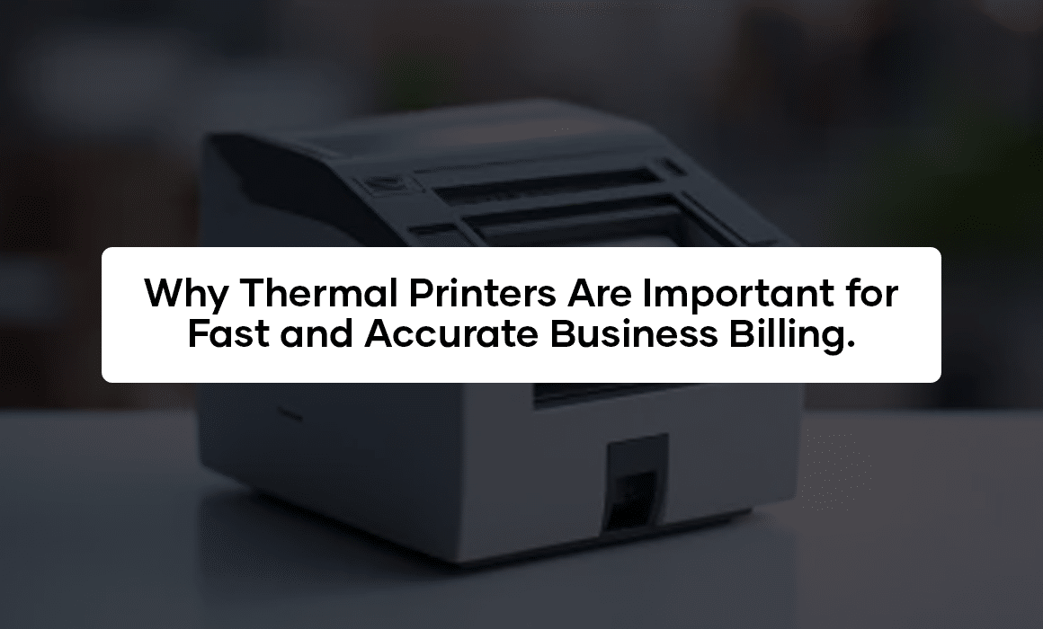 Why Thermal Printers Are Important for Fast and Accurate Business Billing