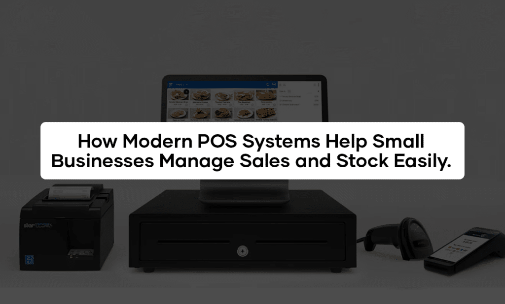 How Modern POS Systems Help Small Businesses Manage Sales and Stock Easily