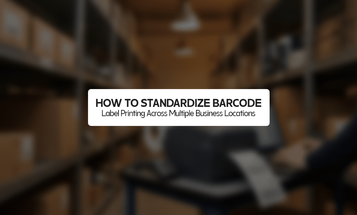 How to Standardize Barcode Label Printing Across Multiple Business Locations