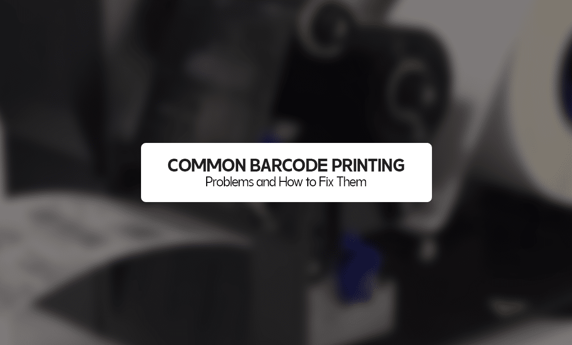 Common Barcode Printing Problems and How to Fix Them