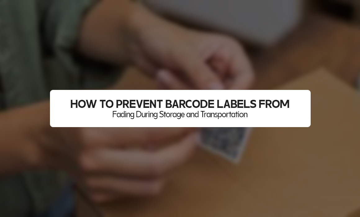 How to Prevent Barcode Labels From Fading During Storage and Transportation