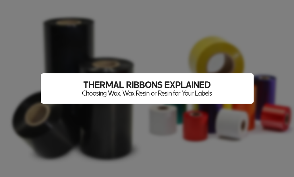 Thermal Ribbons Explained: Choosing Wax, Wax Resin or Resin for Your Labels