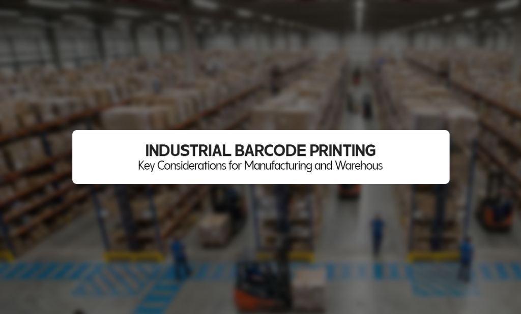 Industrial Barcode Printing: Key Considerations for Manufacturing and Warehousing